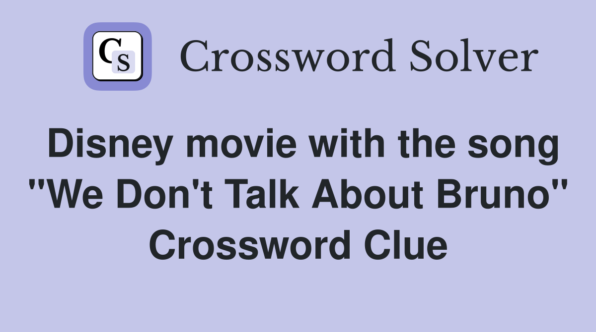 Disney movie with the song "We Don't Talk About Bruno" Crossword Clue